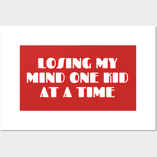 Losing My Mind One Kid At A Time design, Mom Gifts, Mother Merch, Crazy Mom design, Funny Mom design Mother's day Gift Wall Art by The Queen's Art